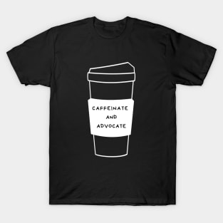 Caffeinate And Advocate T-Shirt